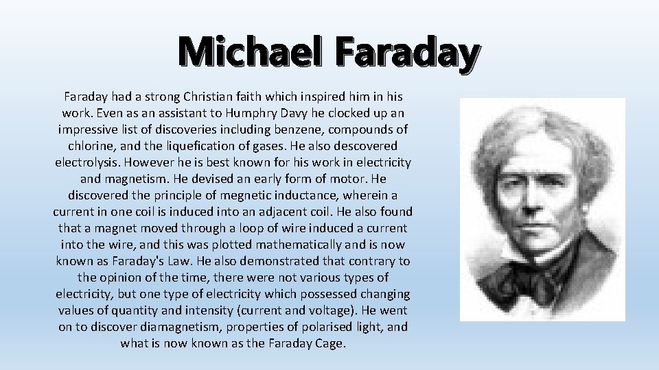 Michael Faraday had a strong Christian faith which inspired him in his work. Even