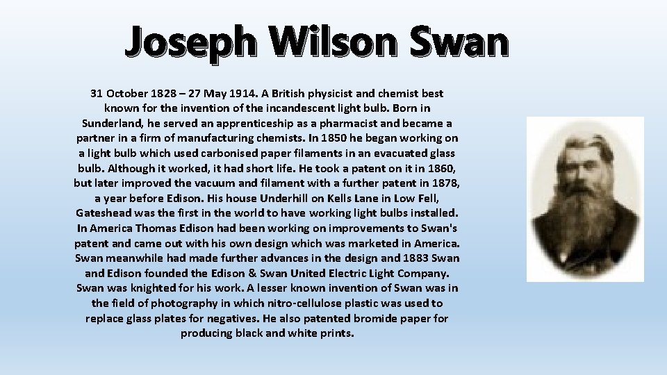 Joseph Wilson Swan 31 October 1828 – 27 May 1914. A British physicist and