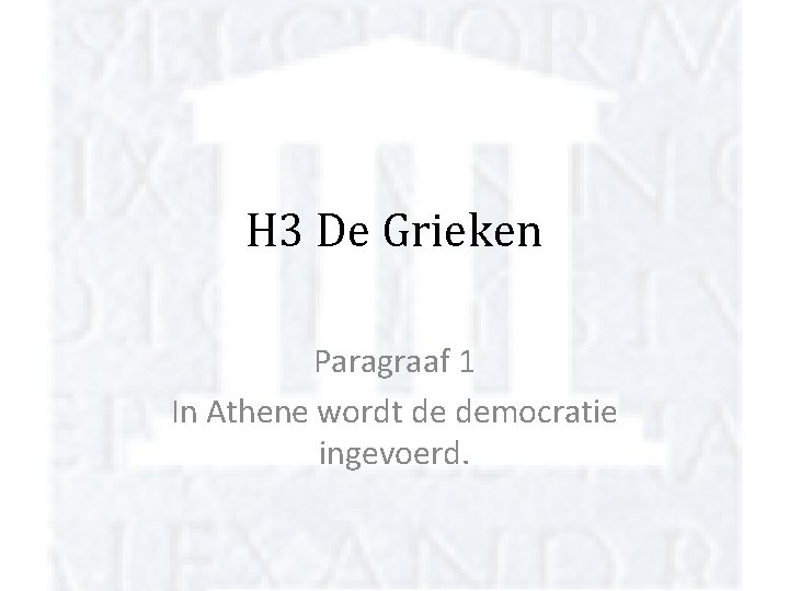 H 3 De Grieken Paragraaf 1 In Athene wordt de democratie ingevoerd. 