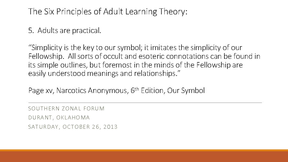 The Six Principles of Adult Learning Theory: 5. Adults are practical. “Simplicity is the