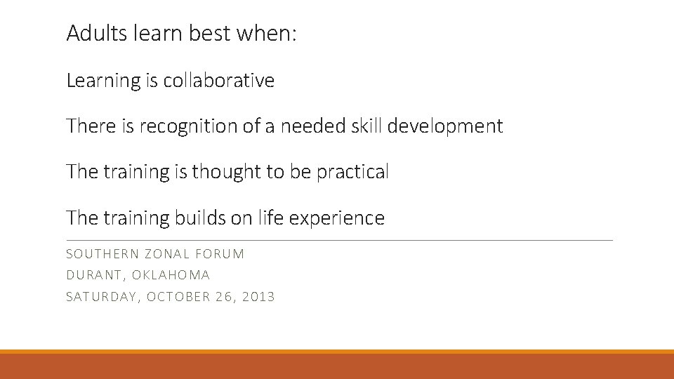 Adults learn best when: Learning is collaborative There is recognition of a needed skill