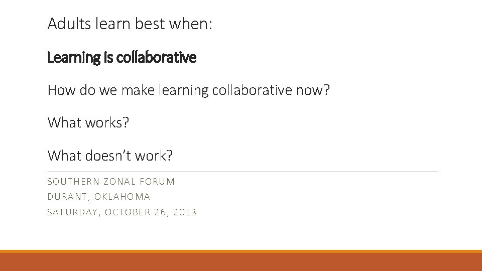 Adults learn best when: Learning is collaborative How do we make learning collaborative now?