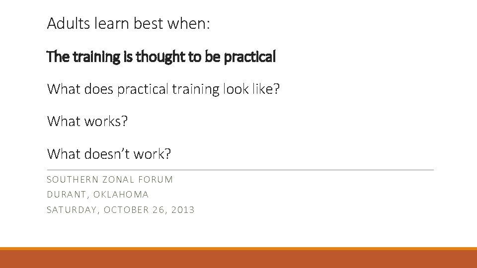 Adults learn best when: The training is thought to be practical What does practical