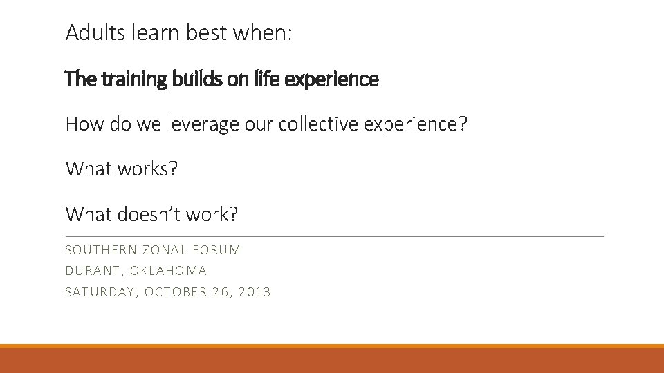 Adults learn best when: The training builds on life experience How do we leverage