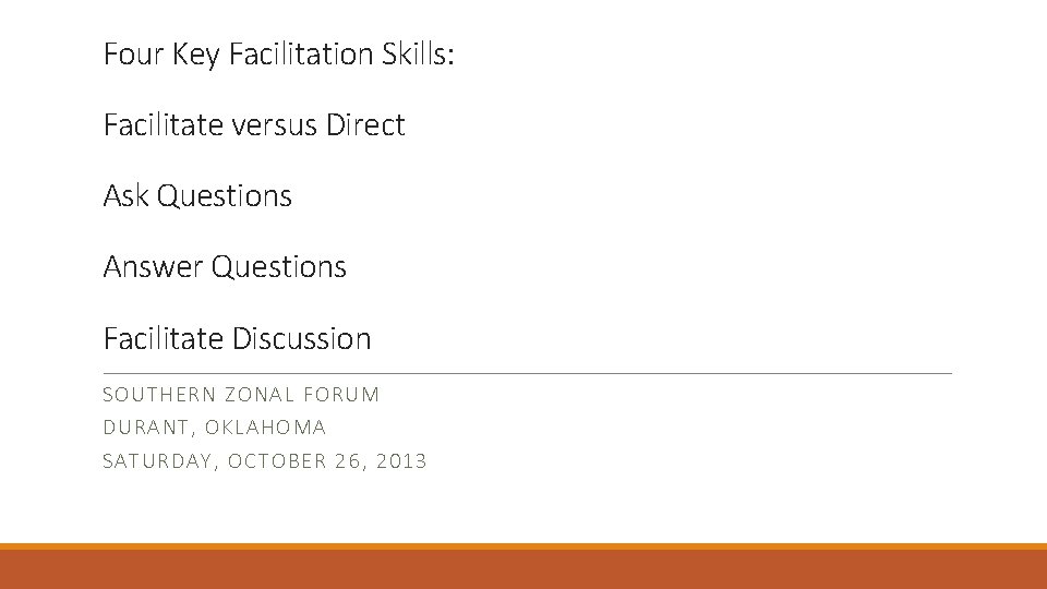 Four Key Facilitation Skills: Facilitate versus Direct Ask Questions Answer Questions Facilitate Discussion SOUTHE