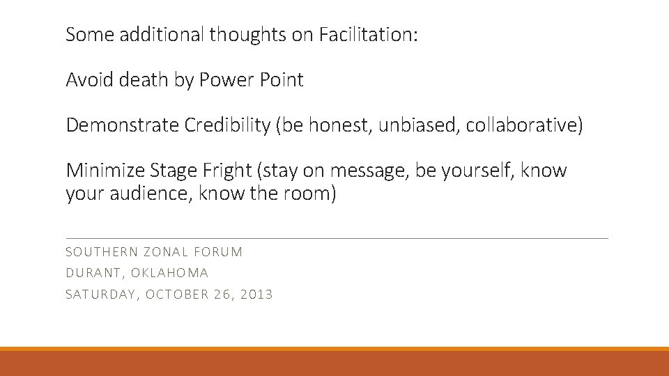 Some additional thoughts on Facilitation: Avoid death by Power Point Demonstrate Credibility (be honest,