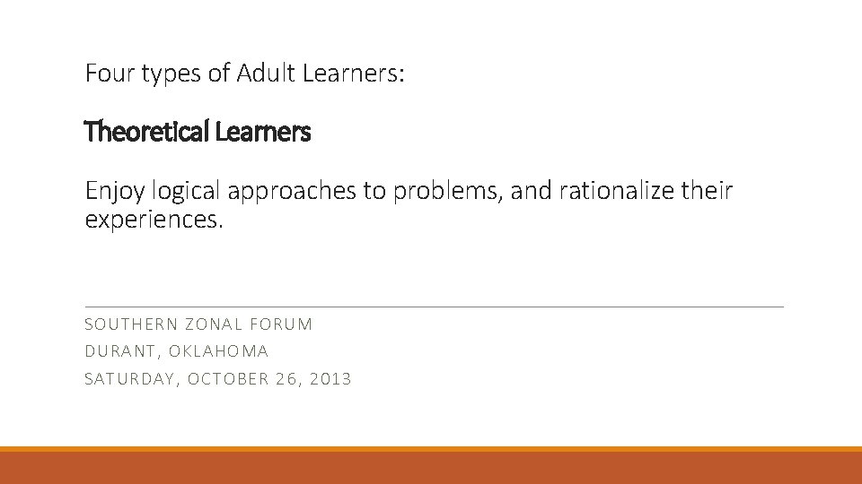 Four types of Adult Learners: Theoretical Learners Enjoy logical approaches to problems, and rationalize