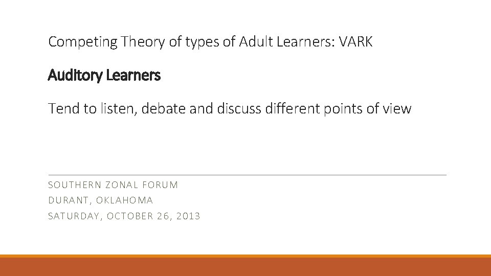 Competing Theory of types of Adult Learners: VARK Auditory Learners Tend to listen, debate