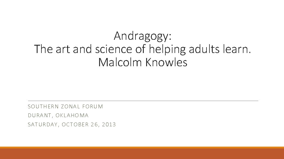 Andragogy: The art and science of helping adults learn. Malcolm Knowles SOUTHE RN Z