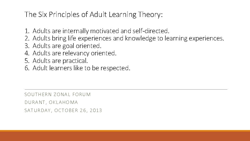 The Six Principles of Adult Learning Theory: 1. 2. 3. 4. 5. 6. Adults