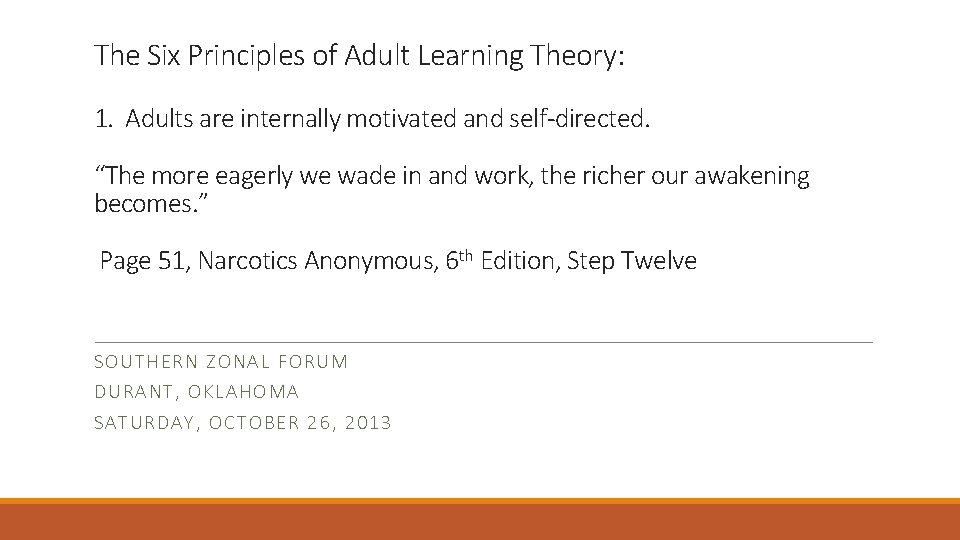 The Six Principles of Adult Learning Theory: 1. Adults are internally motivated and self-directed.