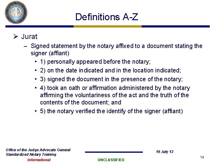 Definitions A-Z Ø Jurat – Signed statement by the notary affixed to a document Definitions A-Z Ø Jurat – Signed statement by the notary affixed to a document