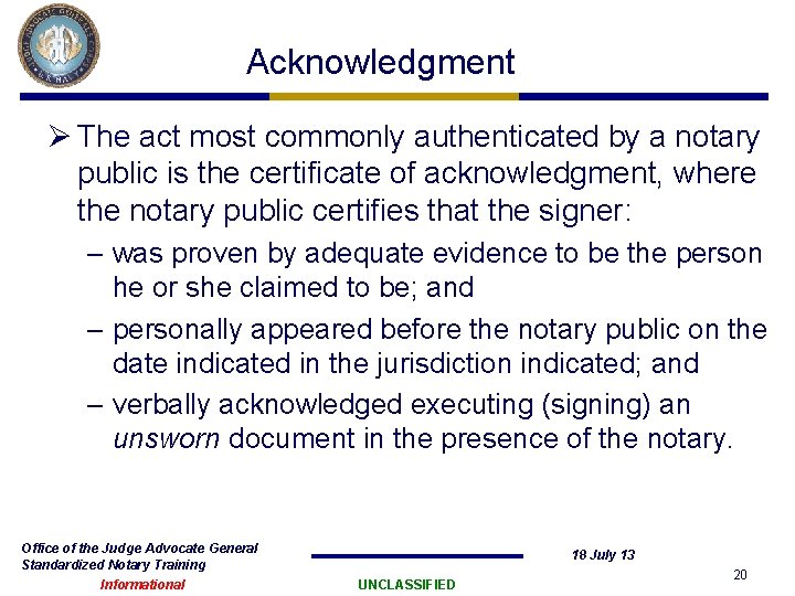 Acknowledgment Ø The act most commonly authenticated by a notary public is the certificate Acknowledgment Ø The act most commonly authenticated by a notary public is the certificate