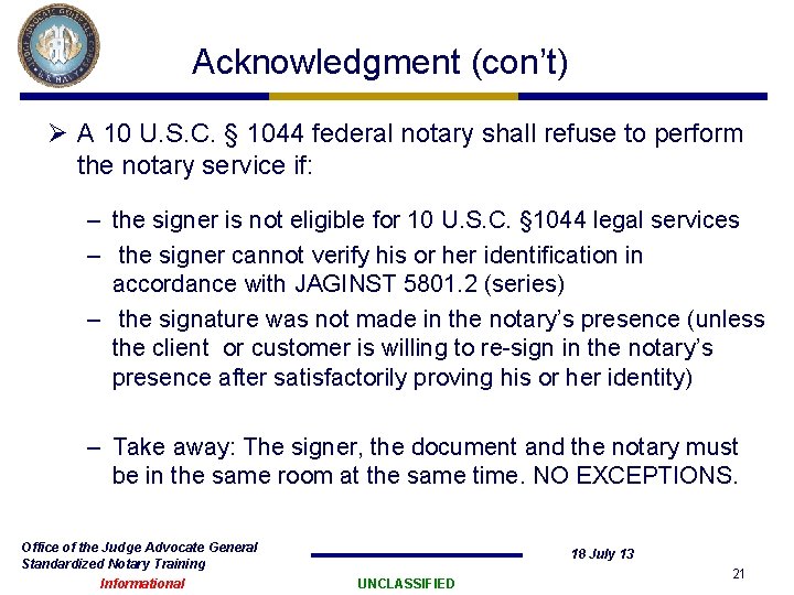 Acknowledgment (con’t) Ø A 10 U. S. C. § 1044 federal notary shall refuse Acknowledgment (con’t) Ø A 10 U. S. C. § 1044 federal notary shall refuse