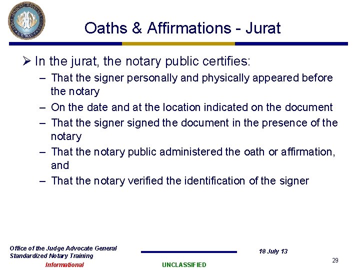 Oaths & Affirmations - Jurat Ø In the jurat, the notary public certifies: – Oaths & Affirmations - Jurat Ø In the jurat, the notary public certifies: –