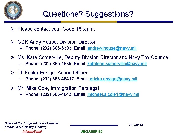 Questions? Suggestions? Ø Please contact your Code 16 team: Ø CDR Andy House, Division Questions? Suggestions? Ø Please contact your Code 16 team: Ø CDR Andy House, Division