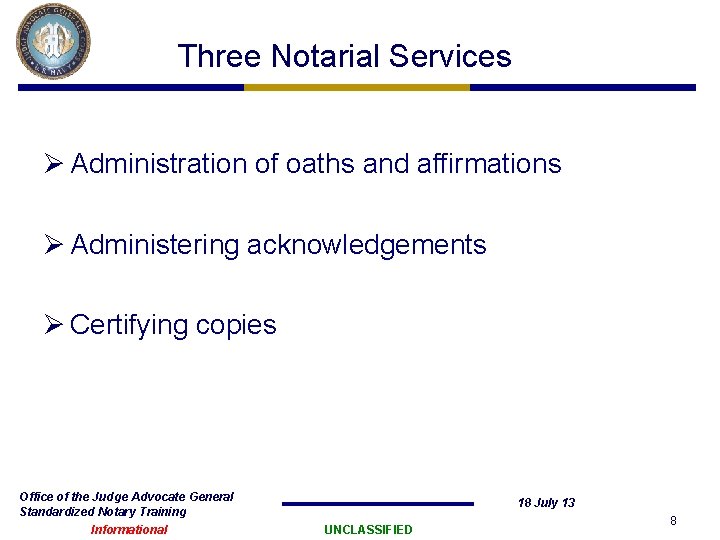 Three Notarial Services Ø Administration of oaths and affirmations Ø Administering acknowledgements Ø Certifying Three Notarial Services Ø Administration of oaths and affirmations Ø Administering acknowledgements Ø Certifying