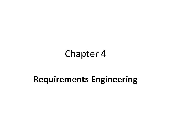 Chapter 4 Requirements Engineering What is a requirement