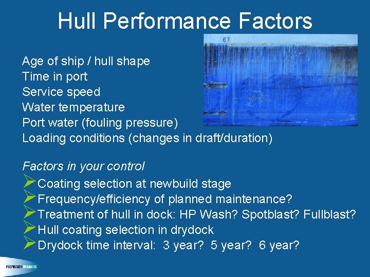 Hull Performance Factors Age of ship / hull shape Time in port Service speed