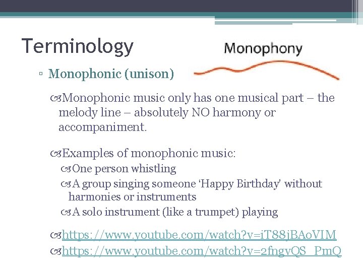 Terminology ▫ Monophonic (unison) Monophonic music only has one musical part – the melody