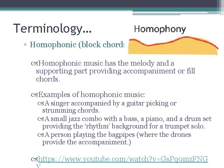 Terminology… ▫ Homophonic (block chords) Homophonic music has the melody and a supporting part