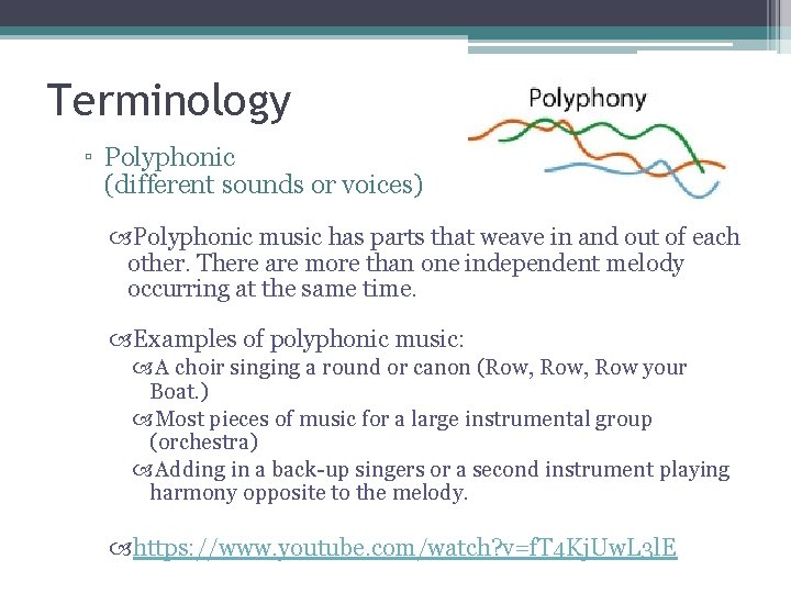 Terminology ▫ Polyphonic (different sounds or voices) Polyphonic music has parts that weave in