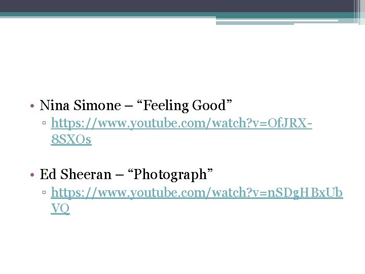  • Nina Simone – “Feeling Good” ▫ https: //www. youtube. com/watch? v=Of. JRX