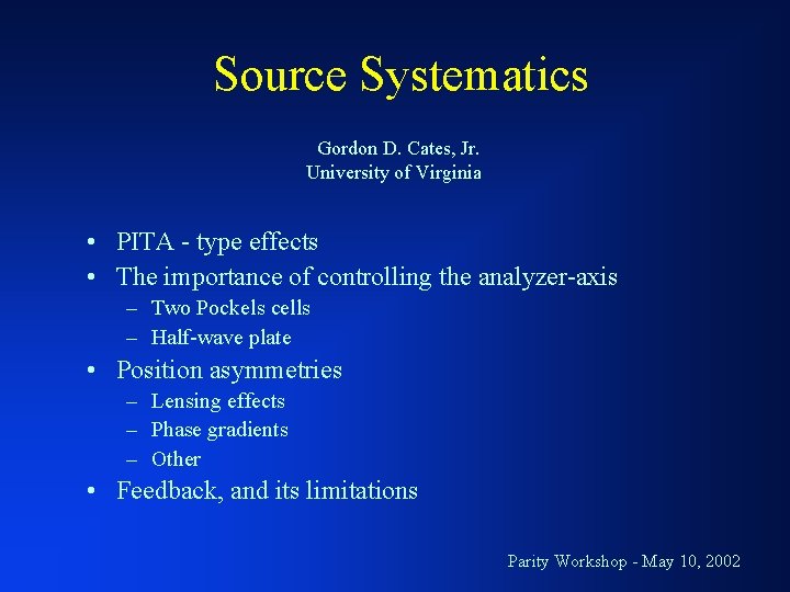 Source Systematics Gordon D. Cates, Jr. University of Virginia • PITA - type effects