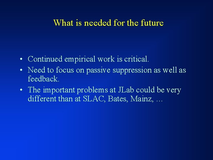 What is needed for the future • Continued empirical work is critical. • Need