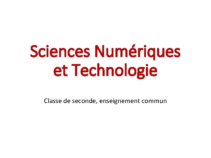 Sciences Numériques et Technologie Classe de seconde, enseignement commun 