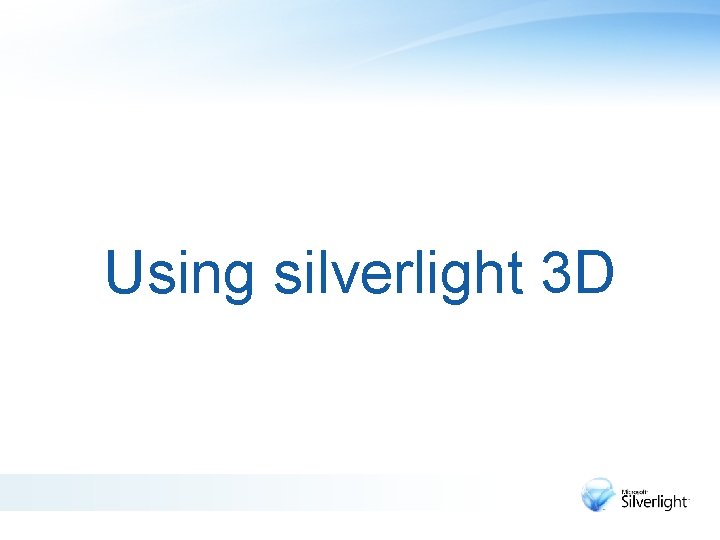 Using silverlight 3 D 