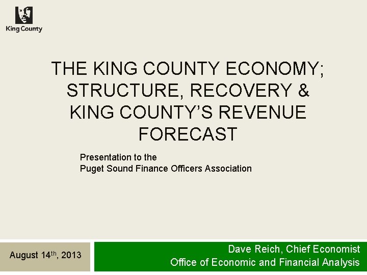 THE KING COUNTY ECONOMY; STRUCTURE, RECOVERY & KING COUNTY’S REVENUE FORECAST Presentation to the