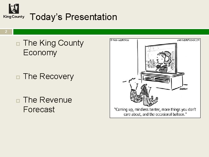 Today’s Presentation 2 The King County Economy The Recovery The Revenue Forecast 