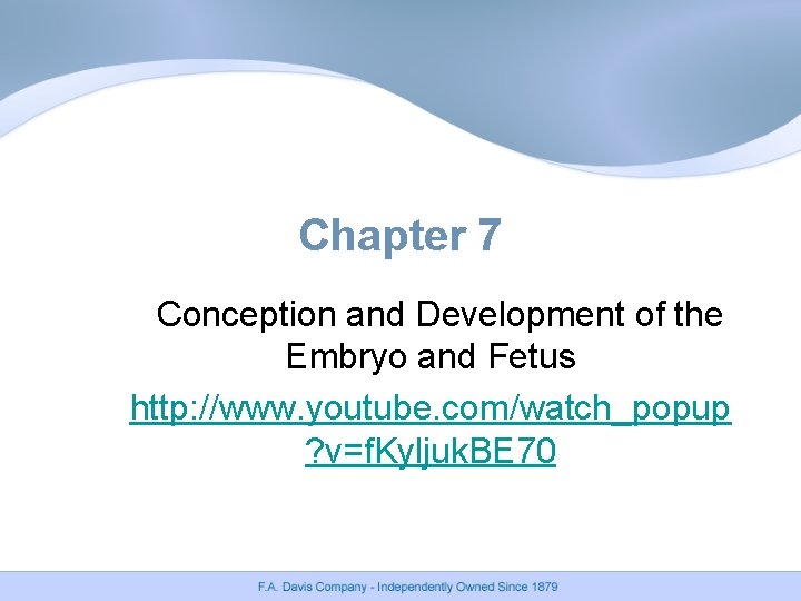 Chapter 7 Conception and Development of the Embryo and Fetus http: //www. youtube. com/watch_popup