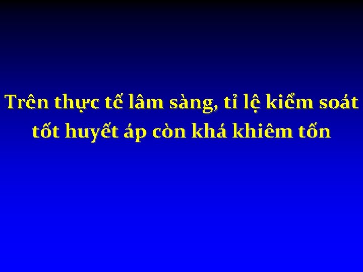 Trên thực tế lâm sàng, tỉ lệ kiểm soát tốt huyết áp còn khá