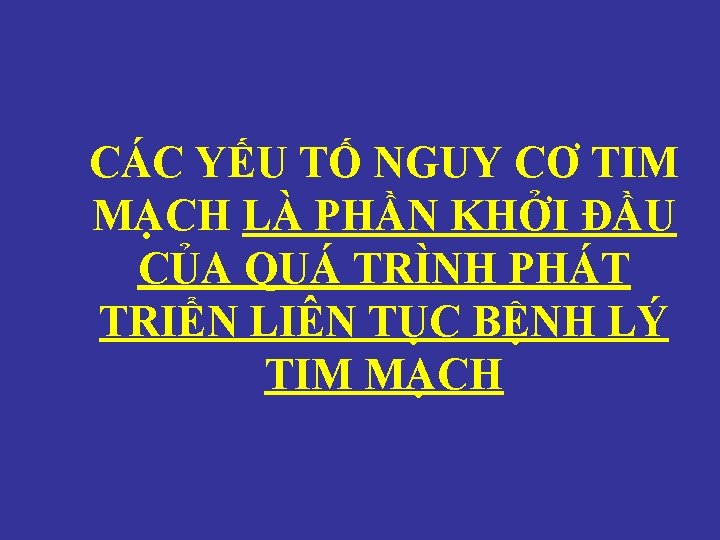 CÁC YẾU TỐ NGUY CƠ TIM MẠCH LÀ PHẦN KHỞI ĐẦU CỦA QUÁ TRÌNH