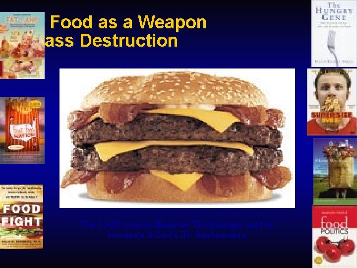 Fast Food as a Weapon of Mass Destruction The 1, 420 calorie Monster Thickburger