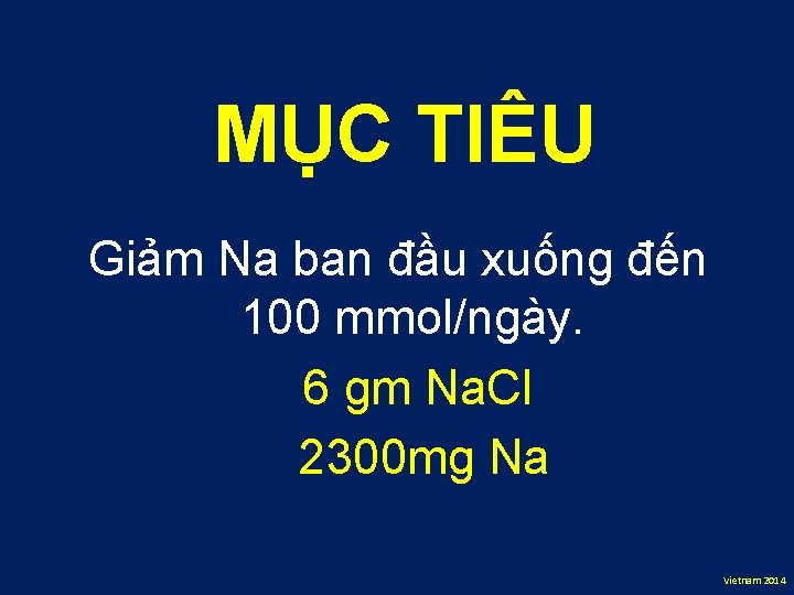 MỤC TIÊU Giảm Na ban đầu xuống đến 100 mmol/ngày. 6 gm Na. Cl