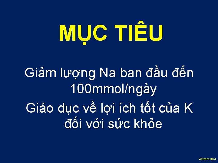 MỤC TIÊU Giảm lượng Na ban đầu đến 100 mmol/ngày Giáo dục về lợi