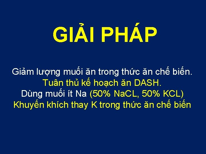 GIẢI PHÁP Giảm lượng muối ăn trong thức ăn chế biến. Tuân thủ kế