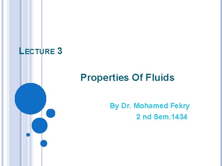 LECTURE 3 Properties Of Fluids By Dr. Mohamed Fekry 2 nd Sem. 1434 