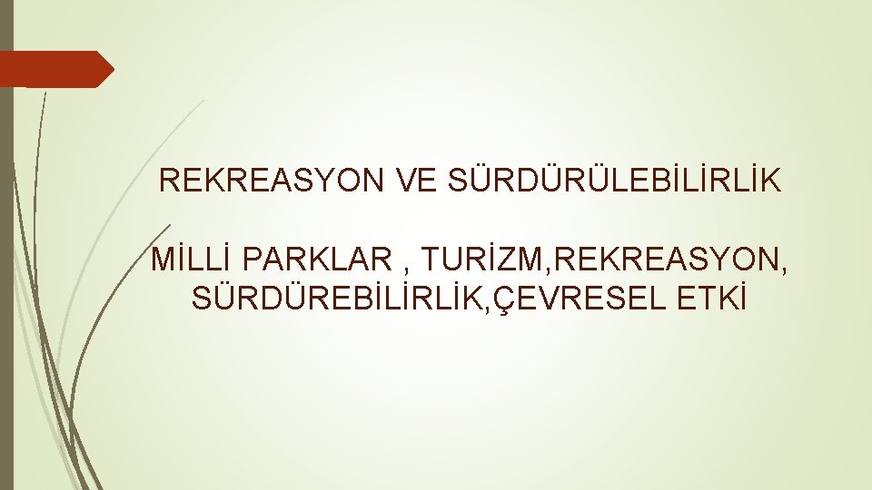 REKREASYON VE SÜRDÜRÜLEBİLİRLİK MİLLİ PARKLAR , TURİZM, REKREASYON, SÜRDÜREBİLİRLİK, ÇEVRESEL ETKİ 