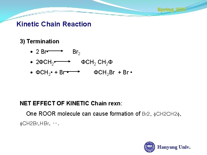 Spring 2007 Kinetic Chain Reaction 3) Termination 2 Br • 2 ФCH 2 •