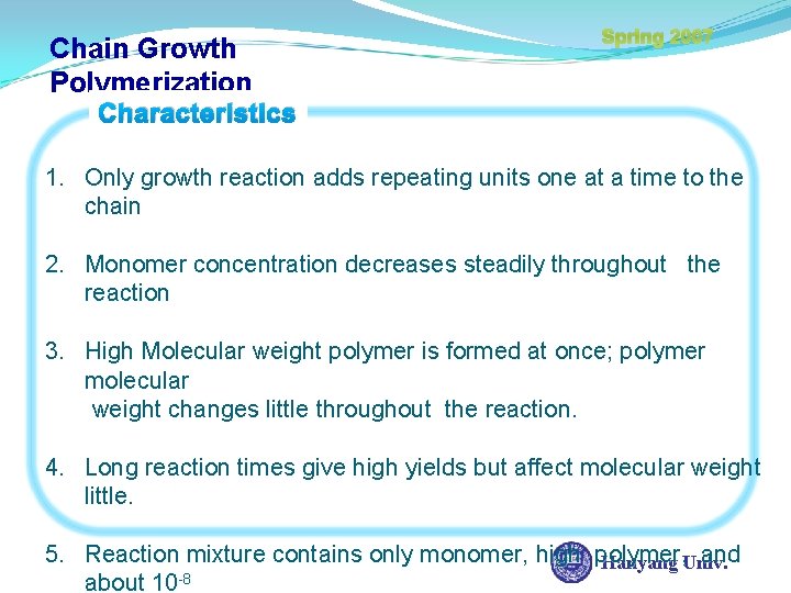 Chain Growth Polymerization Spring 2007 Characteristics 1. Only growth reaction adds repeating units one