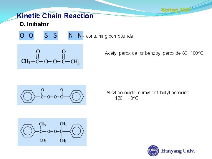 Spring 2007 Kinetic Chain Reaction D. Initiator - containing compounds. Acetyl peroxide, or benzoyl