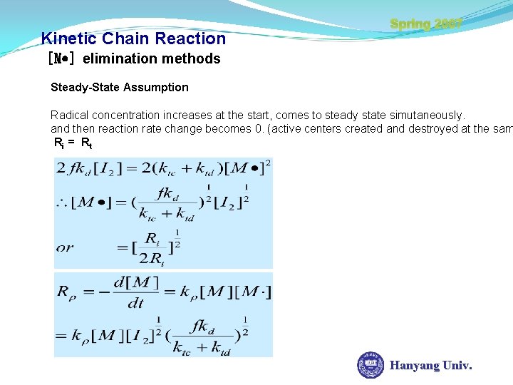 Kinetic Chain Reaction Spring 2007 [M ] elimination methods Steady-State Assumption Radical concentration increases