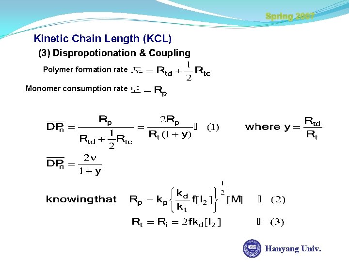 Spring 2007 Kinetic Chain Length (KCL) (3) Dispropotionation & Coupling Polymer formation rate Monomer