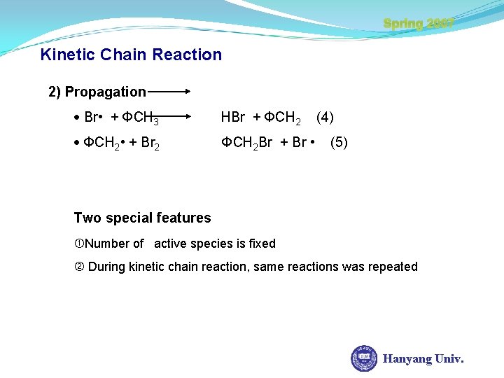 Spring 2007 Kinetic Chain Reaction 2) Propagation Br • + ФCH 3 HBr +