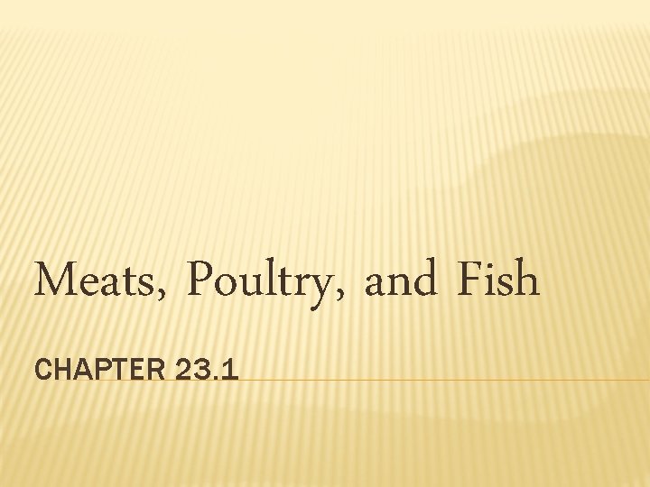 Meats, Poultry, and Fish CHAPTER 23. 1 