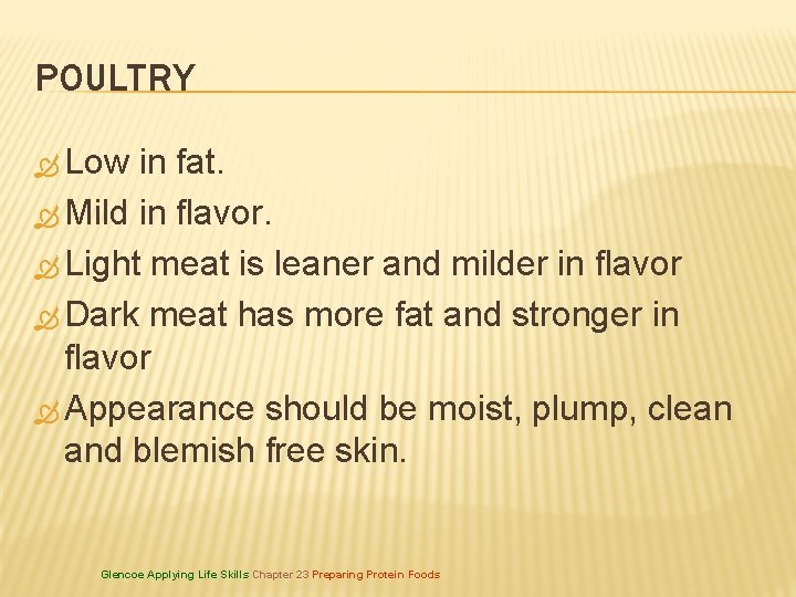 POULTRY Low in fat. Mild in flavor. Light meat is leaner and milder in